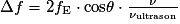 \Delta f=2f_{\mathrm{E}}\cdot \mathrm{cos} \theta \cdot \frac{\nu }{\nu _{\mathrm{ultrason}}}