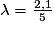 \lambda =\frac{2,1}{5}