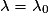 \lambda =\lambda _{0}