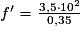 f{}'=\frac{3,5\cdot 10^{2}}{0,35}