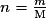n=\frac{m}{\mathrm{M}}