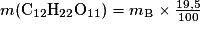 m\mathrm{(C_{12}H_{22}O_{11})}=m_{\mathrm{B}}\times \frac{19,5}{100}