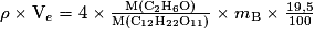 \rho \times \mathrm{V}_{e}=4\times \frac{\mathrm{M(C_{2}H_{6}O)}}{\mathrm{M(C_{12}H_{22}O_{11})}}\times m_{\mathrm{B}}\times \frac{19,5}{100}