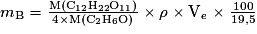 m_{\mathrm{B}}=\frac{\mathrm{M}(\mathrm{C_{12}H_{22}O_{11}})}{4\times\mathrm{M(C_{2}H_{6}O)}}\times \rho \times \mathrm{V_{\mathit{e}}\times \frac{100}{19,5}}