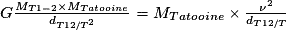 G\frac{M_{T1-2}\times M_{Tatooine}}{d_{T12/T^{2}}}=M_{Tatooine}\times \frac{\nu ^{2}}{d_{T12/T}}
