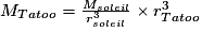 M_{Tatoo}=\frac{M_{soleil}}{r_{soleil}^{3}}\times r_{Tatoo}^{3}