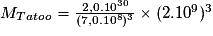 M_{Tatoo}=\frac{2,0.10^{30}}{(7,0.10^{8})^{3}}\times (2.10^{9})^{3}