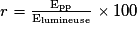 r= \frac{\mathrm{E_{pp}}}{\mathrm{E_{lumineuse}}}\times 100