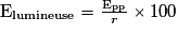 \mathrm{E_{lumineuse}}= \frac{\mathrm{E_{pp}}}{r}\times 100