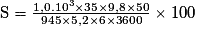 \mathrm{S=\frac{1,0.10^{3}\times 35\times 9,8\times 50}{945\times 5,2\times 6\times 3 600}}\times 100