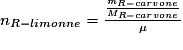 n_{R-limonène}= \frac{\frac{m_{R-carvone}}{M_{R-carvone}}}{\mu }