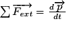 \sum \overrightarrow{F_{ext}} = \frac{d\overrightarrow{p}}{dt}