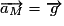 \overrightarrow{a_{M}} = \overrightarrow{g}