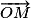 \overrightarrow{OM}
