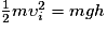 \frac{1}{2}m\upsilon _{i}^{2} = mgh