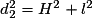 d_{2}^{2} = H^{2} + l^{2}