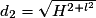 d_{2} = \sqrt{H^{2 + l ^{2}}}