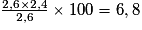 \frac{2,6\times 2,4}{2,6} \times 100 = 6,8