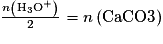 \frac{n\left ( \mathrm{H_{3}O^{+}} \right )}{2} = n\left ( \mathrm{CaCO3} \right )
