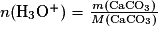 n(\mathrm{H_{3}O^{+}}) = \frac{m\mathrm{(CaCO_{3})}}{M\mathrm{(CaCO_{3})}}