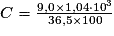 C = \frac{9,0\times 1,04\cdot 10^{3}}{36,5\times 100}