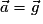 \vec{a}= \vec{g}