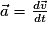 \vec{a}= \frac{d\vec{v}}{dt}