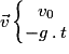 \vec{v}\left\{\begin{matrix}v_{0}\\-g\: .\: t\end{matrix}\right.