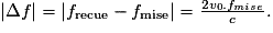 \left | \Delta f \right | = \left | f_{\textrm{recue}}-f_{\textrm{émise}} \right | = \frac{2v _{0}.f_{émise}}{c}.