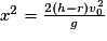 x^{2}= \frac{2(h-r)v_{0}^{2}}{g}
