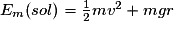 E_{m}(sol)= \frac{1}{2}mv^{2}+mgr