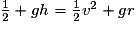 \frac{1}{2}+gh= \frac{1}{2}v^{2}+gr