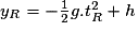 y_{R} = -\frac{1}{2}g.t_{R}^{2} + h
