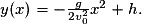 y(x)= -\frac{g}{2v_{0}^{2}}x^{2}+h.