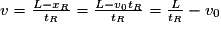 v = \frac{L-x_{R}}{t_{R}} = \frac{L-v_{0}t_{R}}{t_{R}} = \frac{L}{t_{R}} - v_{0}