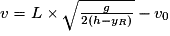 v = L \times \sqrt{\frac{g}{2(h-y_{R})}} - v_{0}