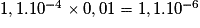1,1.10^{-4}\times 0,01 = 1,1.10^{-6}
