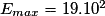 E_{max}=19.10^{2}
