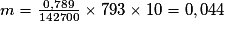 m = \frac{0,789}{142700} \times 793 \times 10 = 0,044