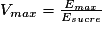 V_{max}=\frac{E_{max}}{E_{sucre}}