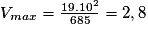 V_{max} = \frac{19.10^{2}}{685} = 2,8