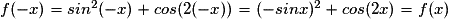 f(-x)=sin^{2}(-x)+cos(2(-x))=(-sinx)^{2}+cos(2x)=f(x)