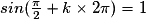 sin(\frac{\pi}{2}+k\times 2\pi)=1