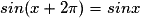 sin(x+2\pi)=sinx