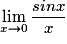 \displaystyle \lim_{x\to 0}\frac{sinx}{x}