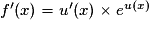 f'(x)=u'(x)\times e^{u(x)}