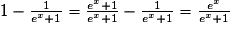 1-\frac{1}{e^{x}+1}=\frac{e^{x}+1}{e^{x}+1}-\frac{1}{e^{x}+1}=\frac{e^{x}}{e^{x}+1}