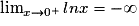 \lim_{x \to 0^+}lnx=-\infty