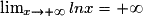\lim_{x\to+\infty}ln x=+\infty