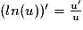(ln(u))'=\frac{u'}{u}